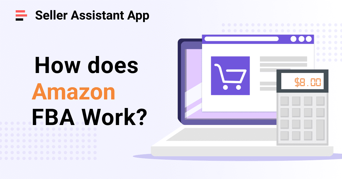 How Does Amazon FBA Work. Is Amazon FBA worth it in 2023? Seller Assistant App Blog